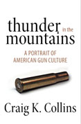 *Thunder in the Mountains: A Portrait of American Gun Culture* by Craig K. Collins