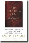 Buy *Thy Kingdom Come: How the Religious Right Distorts the Faith and Threatens America* by Randall Balmer online