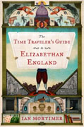 *The Time Traveler's Guide to Elizabethan England* by Ian Mortimer