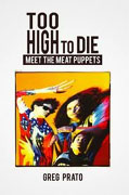 Buy *Too High to Die: Meet the Meat Puppets* by Greg Prato online