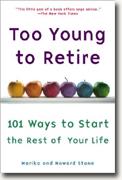 Too Young to Retire: 101 Ways to Start the Rest of Your Life