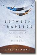 Buy *Between Trapezes: Flying Into a New Life with the Greatest of Ease* online