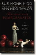 Buy *Traveling with Pomegranates: A Mother-Daughter Story* by Sue Monk Kidd and Ann Kidd Taylor online