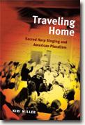 Buy *Traveling Home: Sacred Harp Singing and American Pluralism (Music in American Life)* by Kiri Miller online
