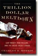 Buy *The Trillion Dollar Meltdown: Easy Money, High Rollers, and the Great Credit Crash* by Charles R. Morris online