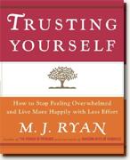 Buy *Trusting Yourself: How to Stop Feeling Overwhelmed and Live More Happily with Less Effort* online