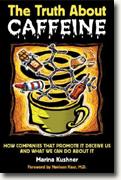 *The Truth About Caffeine: How Companies That Promote It Deceive Us and What We Can Do About It* by Marina Kushner
