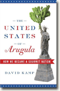 *The United States of Arugula: How We Became a Gourmet Nation* by David Kamp