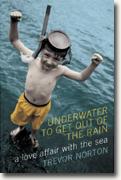 *Underwater to Get Out of the Rain: A Love Affair with the Sea* by Trevor Norton