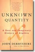 Buy *Unknown Quantity: A Real and Imaginary History of Algebra* by John Derbyshire online
