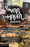 *Van Halen Rising: How a Southern California Backyard Party Band Saved Heavy Metal* by Greg Renoff