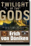 *Twilight of the Gods: The Mayan Calendar and the Return of the Extraterrestrials* by Erich von Daniken