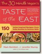 *The 30-Minute Vegan's Taste of the East: 150 Asian-Inspired Recipes--from Soba Noodles to Summer Rolls* by Mark Reinfeld and Jennifer Murray