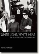 *White Light/White Heat: The Velvet Underground Day by Day* by Richie Unterberger