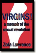 *VIRGINS! A Memoir of the Sexual Revolution* by Zola Lawrence