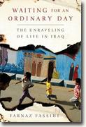 *Waiting for an Ordinary Day: The Unraveling of Life in Iraq* by Farnaz Fassihi