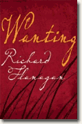 *Wanting* by Richard Flanagan