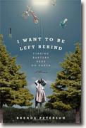 *I Want to Be Left Behind: Finding Rapture Here on Earth* by Brenda Peterson