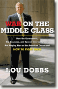 *War on the Middle Class: How the Government, Big Business, and Special Interest Groups Are Waging War onthe American Dream and How to Fight Back* by Lou Dobbs