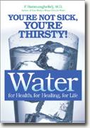 Buy *Water: For Health, For Healing, For Life: You're Not Sick, You're Thirsty!* online