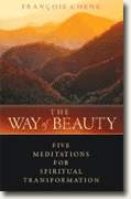 *The Way of Beauty: Five Meditations for Spiritual Transformation* by Francois Cheng