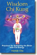 *Wisdom Chi Kung: Practices for Enlivening the Brain with Chi Energy* by Mantak Chia