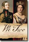 *We Two: Victoria and Albert - Rulers, Partners, Rivals* by Gillian Gill