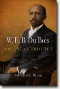 *W. E. B. Du Bois, American Prophet (Politics and Culture in Modern America)* by Edward J. Blum