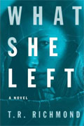 *What She Left* by T.R. Richmond