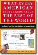 Buy *What Every American Should Know About the Rest of the World: Your Guide to Today's Hot Spots, Hot Shots, and Incendiary Issues* online