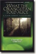 Buy *What the Orangutan Told Alice: A Rain Forest Adventure* online