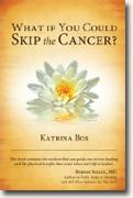 *What If You Could Skip the Cancer?* by Katrina Bos