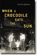 *When a Crocodile Eats the Sun: A Memoir of Africa* by Peter Godwin