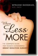 Buy *When Less Is More: The Complete Guide for Women Considering Breast Reduction Surgery* by Bethanne Snodgrass online