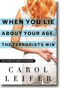 Buy *When You Lie About Your Age, the Terrorists Win: Reflections on Looking in the Mirror* by Carol Leifer online