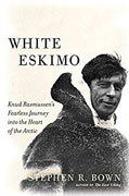 Buy *White Eskimo: Knud Rasmussen's Fearless Journey into the Heart of the Arctic* by Stephen R. Bowno nline