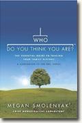 *Who Do You Think You Are?: The Essential Guide to Tracing Your Family History* by Megan Smolenyak