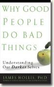 Buy *Why Good People Do Bad Things: Understanding Our Darker Selves* by James Hollis online