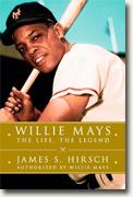 *Willie Mays: The Life, The Legend* by James S. Hirsch