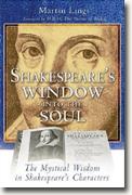 *Shakespeare's Window into the Soul: The Mystical Wisdom in Shakespeare's Characters* by Martin Lings