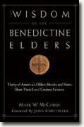 *The Wisdom of the Benedictine Elders: Thirty of America's Oldest Monks and Nuns Share Their Lives' Greatest Lessons* by Mark W. McGinnis
