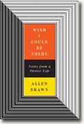 Buy *Wish I Could Be There: Notes From a Phobic Life* by Allen Shawn online