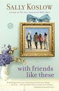 Buy *With Friends Like These* by Sally Koslow online