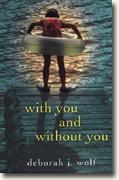 Buy *With You and Without You* by Deborah J. Wolf online