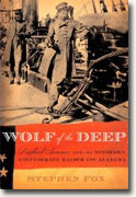 *Wolf of the Deep: Raphael Semmes and the Notorious Confederate Raider CSS Alabama* by Stephen Fox