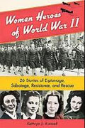 Buy *Women Heroes of World War II: 26 Stories of Espionage, Sabotage, Resistance, and Rescue* by Kathryn J. Atwood online
