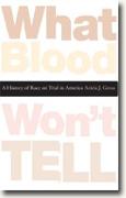 Buy *What Blood Won't Tell: A History of Race on Trial in America* by Ariela J. Gross online