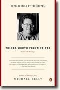 Buy *Things Worth Fighting For: Collected Writings* by Michael Kelly online