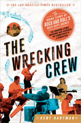 *The Wrecking Crew: The Inside Story of Rock and Roll's Best-Kept Secret* by Kent Hartman