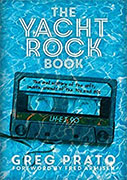 Buy *The Yacht Rock Book: The Oral History of the Soft, Smooth Sounds of the 70s and 80s* by Greg Prato online
